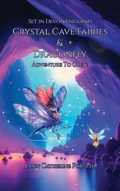 Crystal Cave Fairies And Dragonfly Adventure to Crete - Forsyth, Lynn Catherine