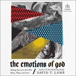 The Emotions of God: Making Sense of a God Who Hates, Weeps, and Loves - Lamb, David T.