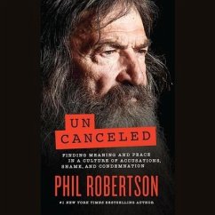 Uncanceled: Finding Meaning and Peace in a Culture of Accusations, Shame, and Condemnation - Robertson, Phil
