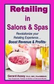 Retailing in Salons & Spas: Revolutionize your Retailing Experience... Boost Revenue & Profits!