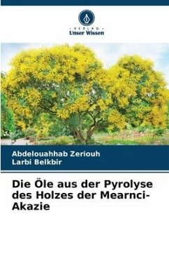 Die Öle aus der Pyrolyse des Holzes der Mearnci-Akazie - Zeriouh, Abdelouahhab;Belkbir, Larbi