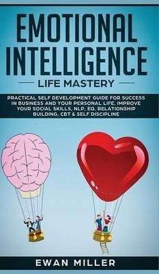 Emotional Intelligence - Life Mastery: Practical self development guide for success in business and your personal life. Improve your Social Skills, NL - Miller, Ewan