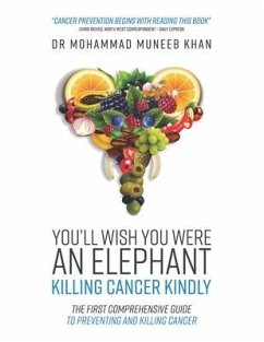 You'll Wish You Were an Elephant: Killing Cancer Kindly - Khan, Mohammad Muneeb