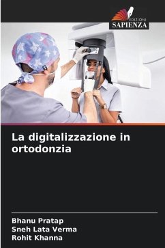 La digitalizzazione in ortodonzia - Pratap, Bhanu;Verma, Sneh Lata;Khanna, Rohit