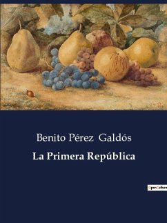 La Primera República - Galdós, Benito Pérez