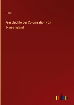Geschichte der Colonisation von Neu-England - Talvj