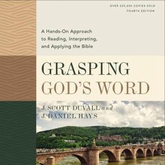 Grasping God's Word, Fourth Edition: A Hands-On Approach to Reading, Interpreting, and Applying the Bible - Hays, J. Daniel; Duvall, J. Scott