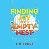 Finding Joy in the Empty Nest: Discover Purpose and Passion in the Next Phase of Life