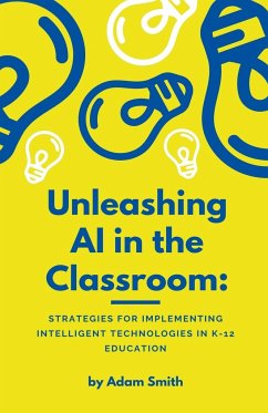 Unleashing AI in the Classroom - Smith, Adam