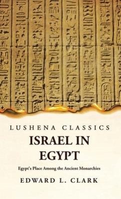 Israel in Egypt Egypt's Place Among the Ancient Monarchies - Edward L Clark