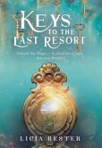 Keys to the Last Resort: Unlock the Magic. Reawaken to Love. Are You Ready?