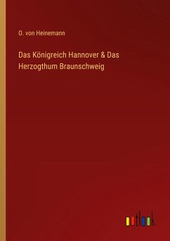 Das Königreich Hannover & Das Herzogthum Braunschweig - Heinemann, O. von