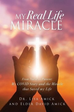 My Real Life Miracle: From Nurse to Patient: My COVID Story and the Miracle that Saved my Life - Amick, Lisa; Amick, Elder David