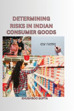 Determining Risks in Indian Consumer Goods: Determining Risks in Indian Consumer Goods - Gupta, Khushboo