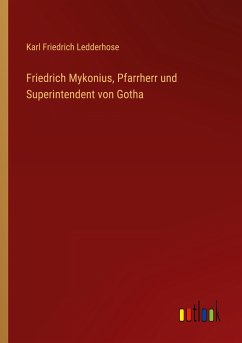 Friedrich Mykonius, Pfarrherr und Superintendent von Gotha - Ledderhose, Karl Friedrich