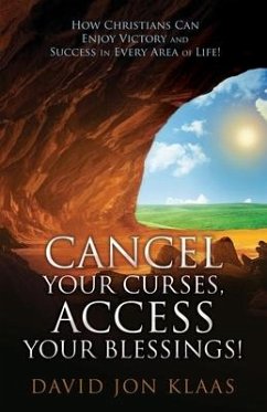 Cancel Your Curses, Access Your Blessings!: How Christians Can Enjoy Victory and Success In Every Area of Life! - Jon Klaas, David