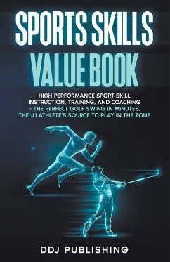 Sports Skills Value Book. High Performance Sport Skill Instruction, Training, and Coaching + The Perfect Golf Swing In Minutes. The #1 Athlete's Source To Play In the Zone - Publishing, Ddj