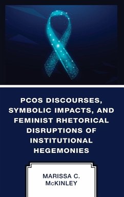 Cover PCOS Discourses, Symbolic Impacts, and Feminist Rhetorical Disruptions of Institutional Hegemonies