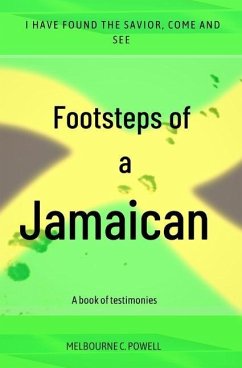Footsteps Of A Jamaican: A Book Of Testimonies - Powell, Melbourne C.