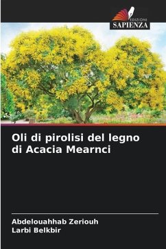 Oli di pirolisi del legno di Acacia Mearnci - Zeriouh, Abdelouahhab;Belkbir, Larbi