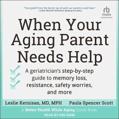 When Your Aging Parent Needs Help: A Geriatrician's Step-By-Step Guide to Memory Loss, Resistance, Safety Worries, and More - Scott, Paula Spencer; Mph