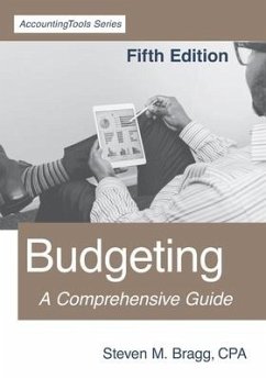 Budgeting: Fifth Edition: A Comprehensive Guide - Bragg, Steven M.