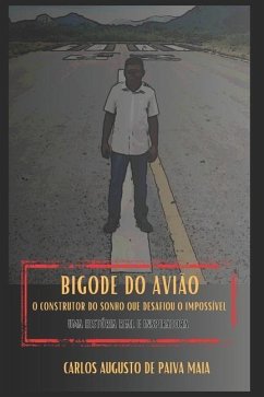 Bigode do Avião: O Construtor do Sonho que Desafiou o Impossível - de Paiva Maia, Carlos Augusto