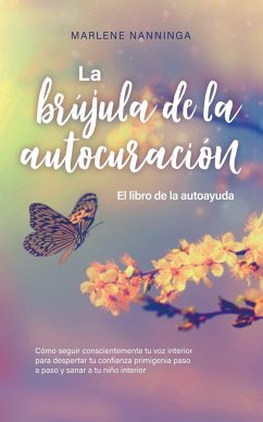 La brújula de la autocuración - El libro de la autoayuda - Nanninga, Marlene