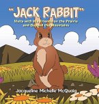 &quote;Jack Rabbit&quote;: Visits with His Friends on the Prairie and Beyond the Mountains