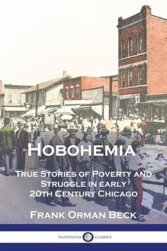 Hobohemia: True Stories of Poverty and Struggle in early 20th Century Chicago - Beck, Frank Orman