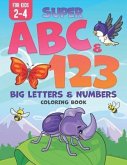 Super ABC & 123: Big Letters & Numbers Coloring Book For Kids 2-4
