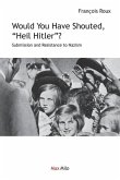 Would You Have Shouted, "Heil Hitler?": Submission and Resistance to Nazism