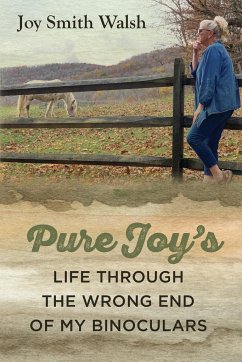 Pure Joy's Life Through the Wrong End of My Binoculars - Walsh, Joy Smith