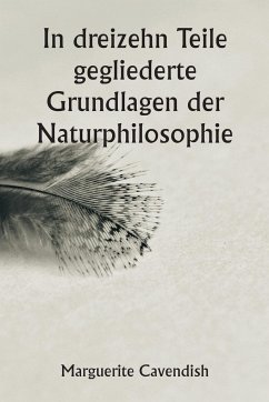 Cover In dreizehn Teile gegliederte Grundlagen der Naturphilosophie ; Die zweite Ausgabe, stark verändert gegenüber der ersten, die unter dem Namen ¿Philosophische und physikalische Meinungen