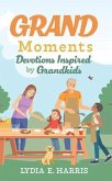 Grand Moments: Devotions Inspired by Grandkids Volume 1