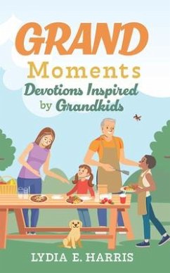 Grand Moments: Devotions Inspired by Grandkids Volume 1 - Harris, Lydia E.