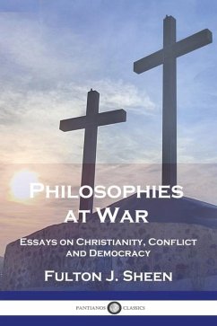 Philosophies at War: Essays on Christianity, Conflict and Democracy - Sheen, Fulton J.