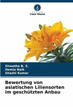 Bewertung von asiatischen Liliensorten im geschützten Anbau - B. S., Shwetha;Naik, Hemla;Kumar, Shashi