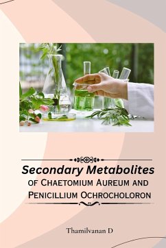 Secondary Metabolites of Chaetomium Aureum and Penicillium Ochrocholoron. - Thamilvanan D