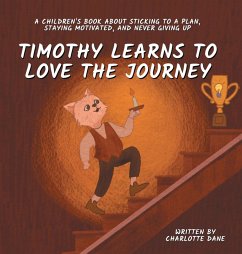 Timothy Learns to Love the Journey - Dane, Charlotte
