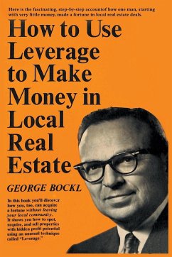 How to Use Leverage to Make Money in Local Real Estate - Bockl, George