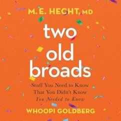 Two Old Broads: Stuff You Need to Know That You Didn't Know You Needed to Know - Hecht, M. E.; Goldberg, Whoopi
