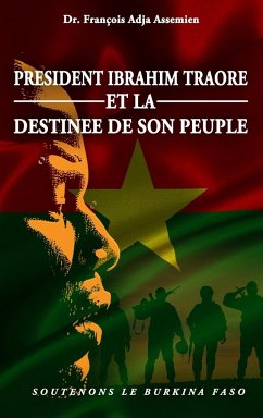 PRESIDENT IBRAHIM TRAORE ET LA DESTINEE DE SON PEUPLE - Adja Assemien, François