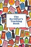 The Re-Gifter's Tracking Book: Give It Again A blank form book that allows you to keep track of who you received the gift from and who you re-gifted