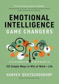 Emotional Intelligence Game Changers: 101 Simple Ways to Win at Work and Life - Deutschendorf, Harvey
