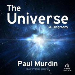 The Universe: A Biography - Murdin, Paul