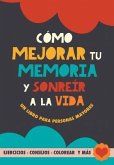 Cómo mejorar tu memoria y sonreír a la vida: Un libro para personas mayores con ejercicios, consejos, colorear y más. Ejercicios para alzheimer, demen