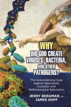 Why Did God Create Viruses, Bacteria, and Other Pathogens? - Bergman, Jerry; Hoff, James
