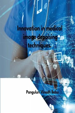 Innovation in medical image denoising techniques - Babu, Panguluri Vinodh