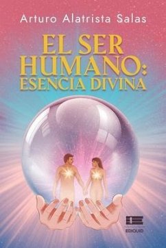 El ser humano: esencia divina - Alatrista Salas, Arturo